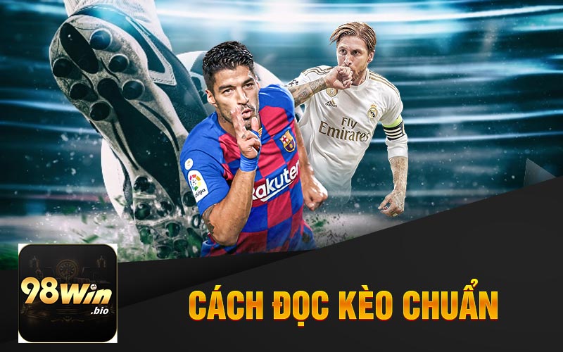 Kèo Châu Á - Tỷ Lệ Cực Hấp Dẫn Và Phương Pháp Chơi 2 Cách Đọc Kèo Chuẩn Cùng 98win