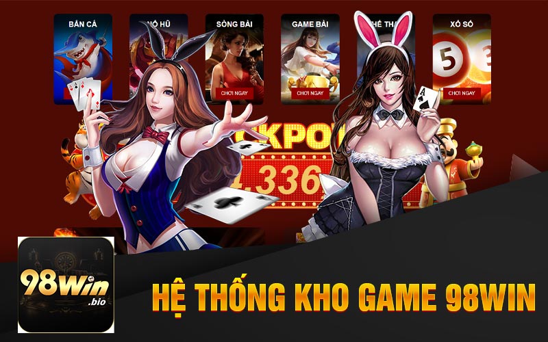 Giới Thiệu 98win - Nhà Cái Số 1 Cho Cá Cược Trực Tuyến 3 Hệ Thống Kho Game 98Win